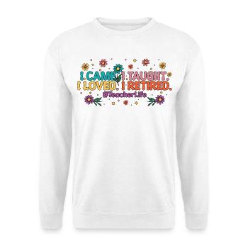 Ich kam unterrichtet, ich liebe es, ich gehe in den Ruhestand, Lehrer, Ruhestand. - Unisex Pullover - Weiß - Vorne