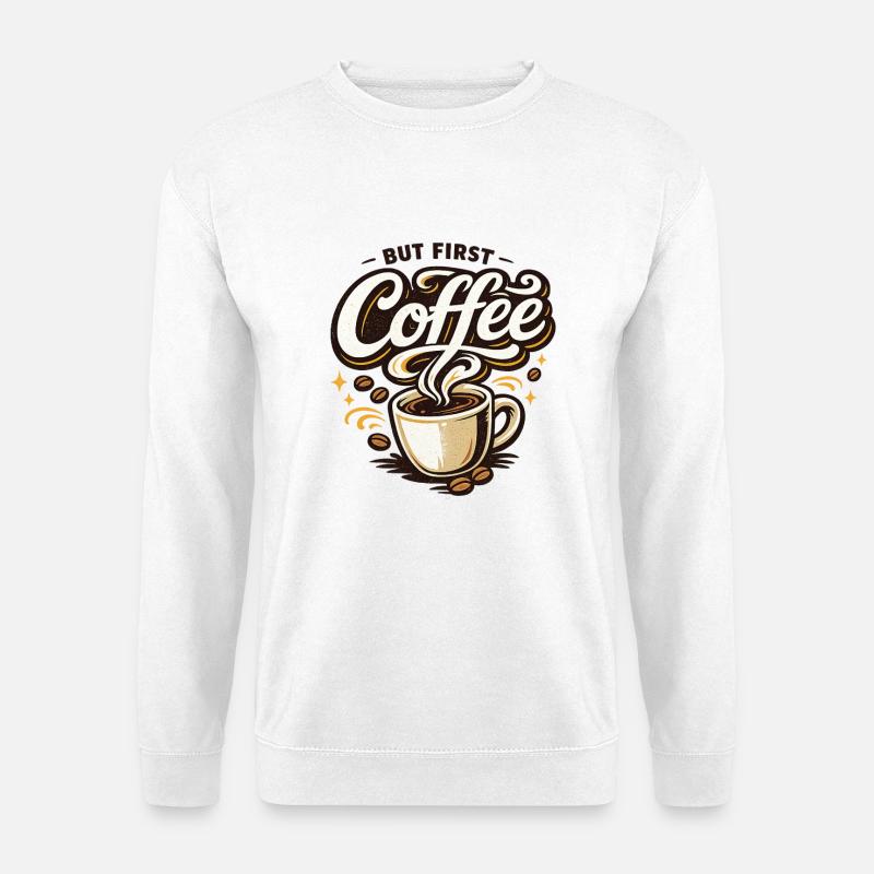 Coffee First Illustration - Coffee Lovers - Unisex Sweatshirt - white