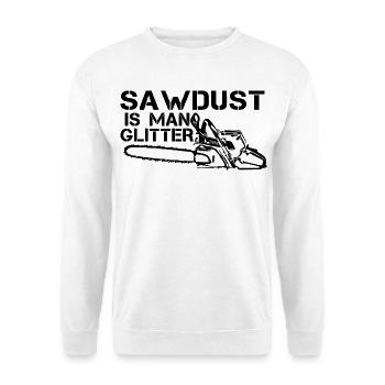 Sawdust Is Man Glitter Shirt - Unisex Sweatshirt - white - Front