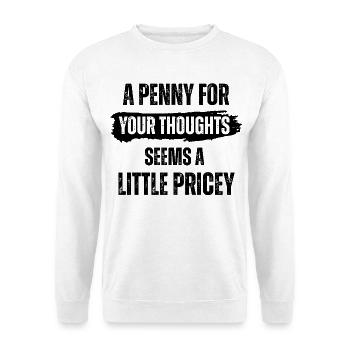 Ein Penny für deine Gedanken scheint etwas teuer zu sein - Unisex Pullover - Weiß - Vorne