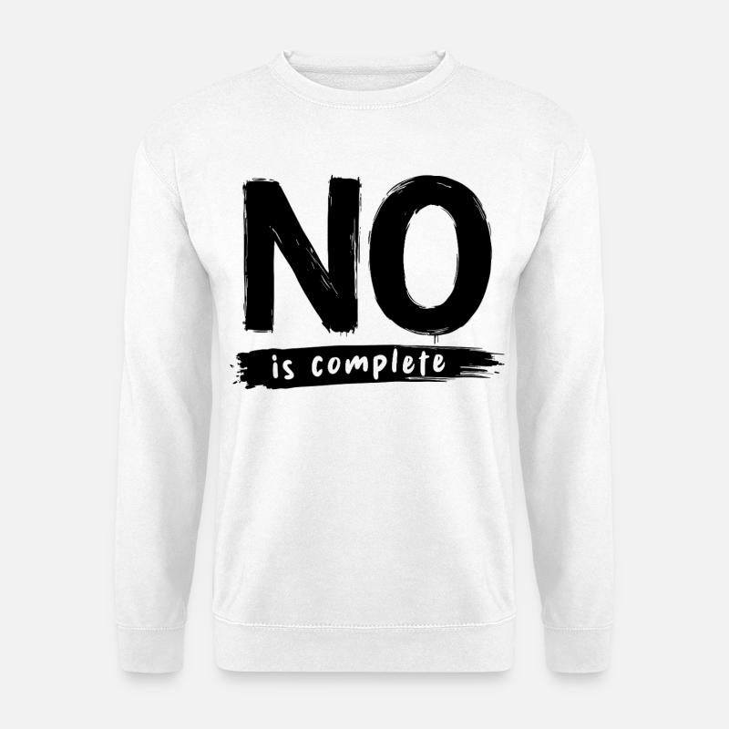 No is complete Lustiger Spruch Statement - Unisex Pullover - Weiß