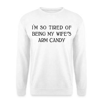 Wifes Arm Candy Funny Husband Sarcastic Humor - Unisex Sweatshirt - white - Front