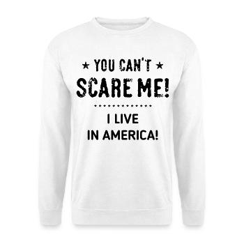 You Can’t Scare Me! I Live In America! (Black) - Unisex Sweatshirt - white - Front