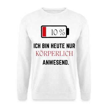 Ich bin heute nur körperlich anwesend - Lustig - Unisex Pullover - Weiß - Vorne