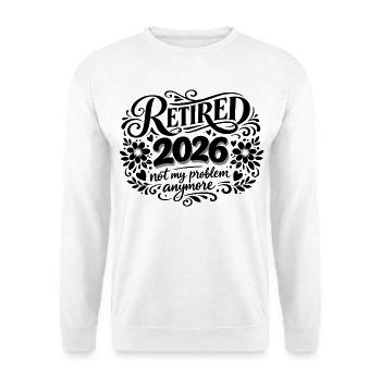Retirement 2026 Plus My Problem Humor - Unisex Sweatshirt - white - Front