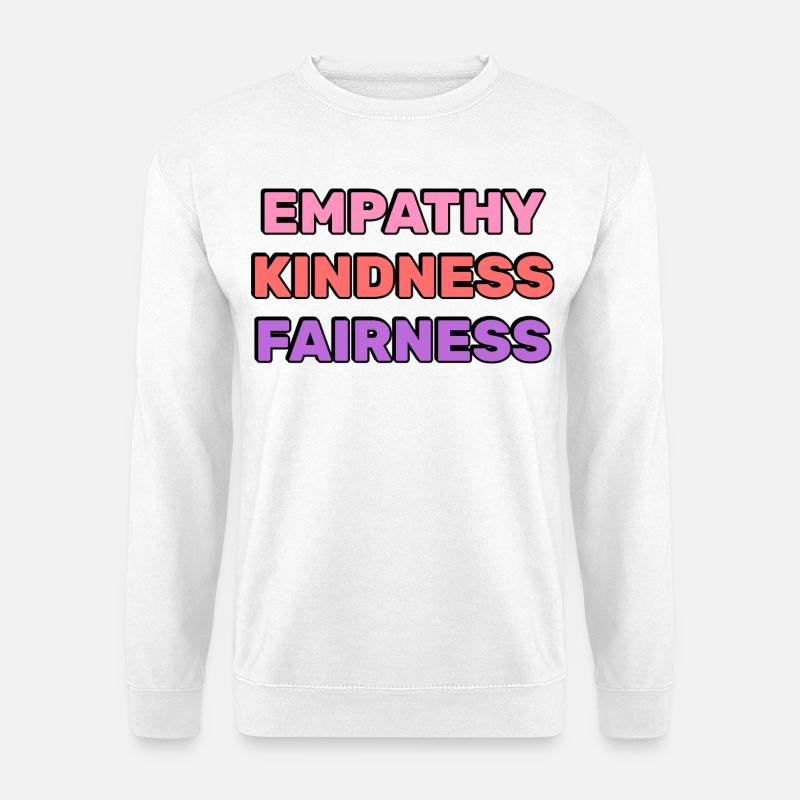 Empathie Gentillesse Équité - Sweat-shirt Unisexe - blanc