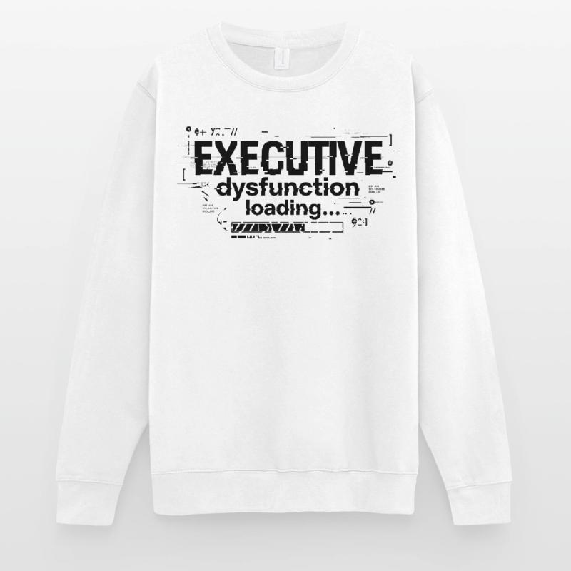 Executive Dysfunction Loading ADHD Humor Design Unisex Pullover