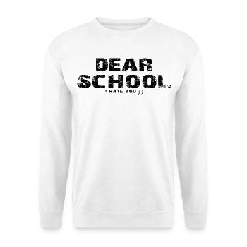 Dear School I Hate You Funny Student Humor Gift - Unisex Sweatshirt - white - Front