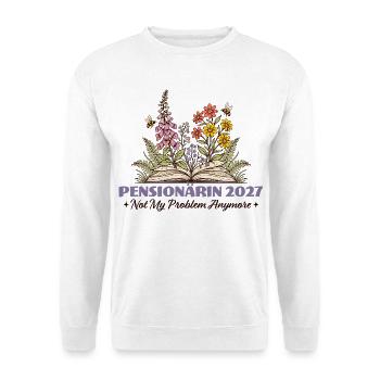 Pensioner 2027 Not My Problem Anymore - Unisex Sweatshirt - white - Front