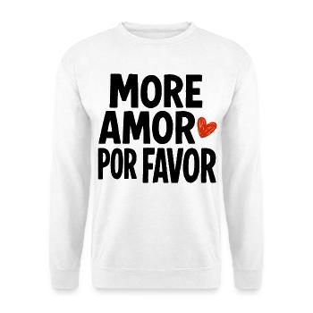 More Amor Por Favor More Love Please Romantic - Unisex Sweatshirt - white - Front