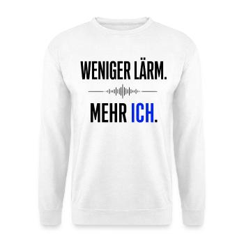 Weniger Lärm - mehr Ich  Statment  - Unisex Pullover - Weiß - Vorne