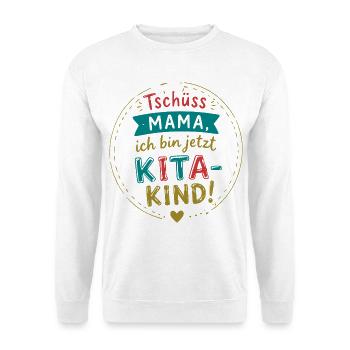 Tschüss Mama, ich bin Kita-Kind - Unisex Pullover - Weiß - Vorne