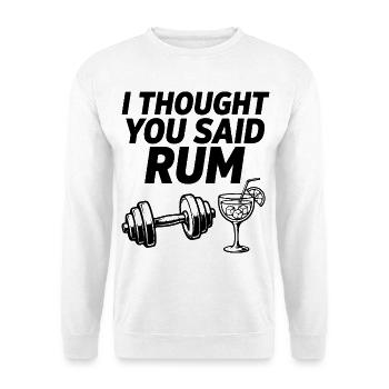 I Thought You Said Rum Fitness Spruch - Unisex Pullover - Weiß - Vorne