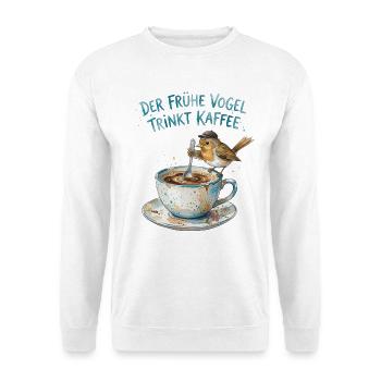 Der frühe Vogel trinkt Kaffee - Unisex Pullover - Weiß - Vorne
