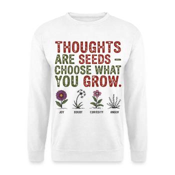 Thoughts Are Seeds Be careful What You Grow - Unisex Sweatshirt - white - Front