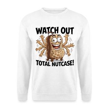 Watch Out Total Nutcase! - Unisex Sweatshirt - white - Front