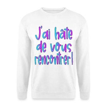 J'ai hâte de vous rencontrer - Sweat-shirt Unisexe - blanc - Devant