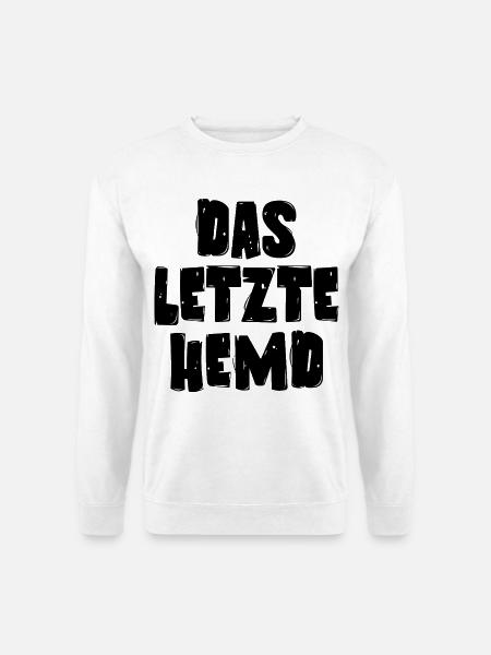 Das letzte Hemd - Unisex Pullover - Weiß