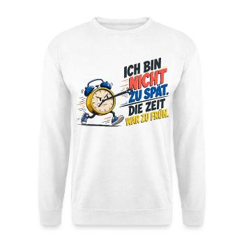 Ich Bin Nicht Zu Spät – Wecker Spruch - Unisex Pullover - Weiß - Vorne