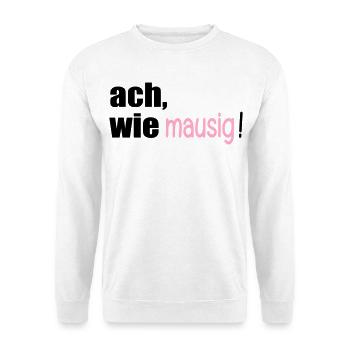 MAUSIGE SPRÜCHE - Unisex Pullover - Weiß - Vorne