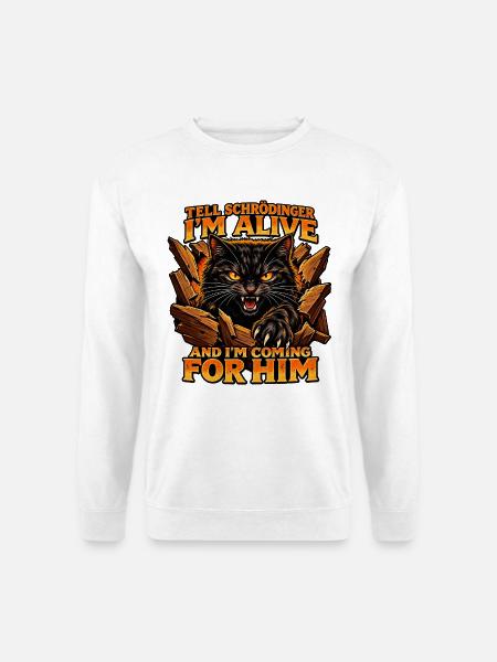 Tell Schrödinger I’m Alive – Cat Design - Physik - Unisex Pullover - Weiß