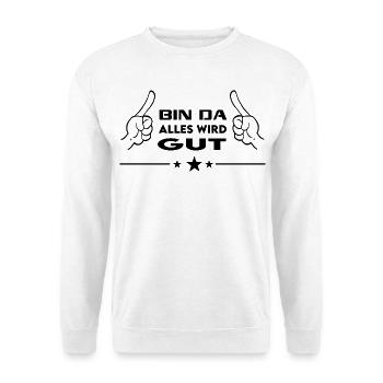 Bin da Alles wird gut T-Shirt Coole Sprüche  - Unisex Pullover - Weiß - Vorne - Alina (178cm) & Michal (187cm)