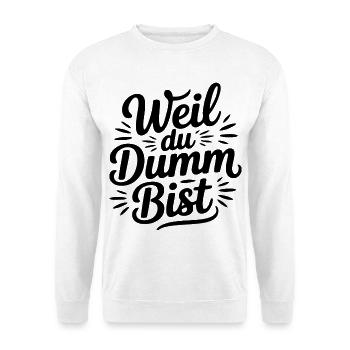 Weil du dumm bist Sprüche Mann Frau Büro Doof Blöd - Unisex Pullover - Weiß - Vorne - Alina (178cm) & Michal (187cm)