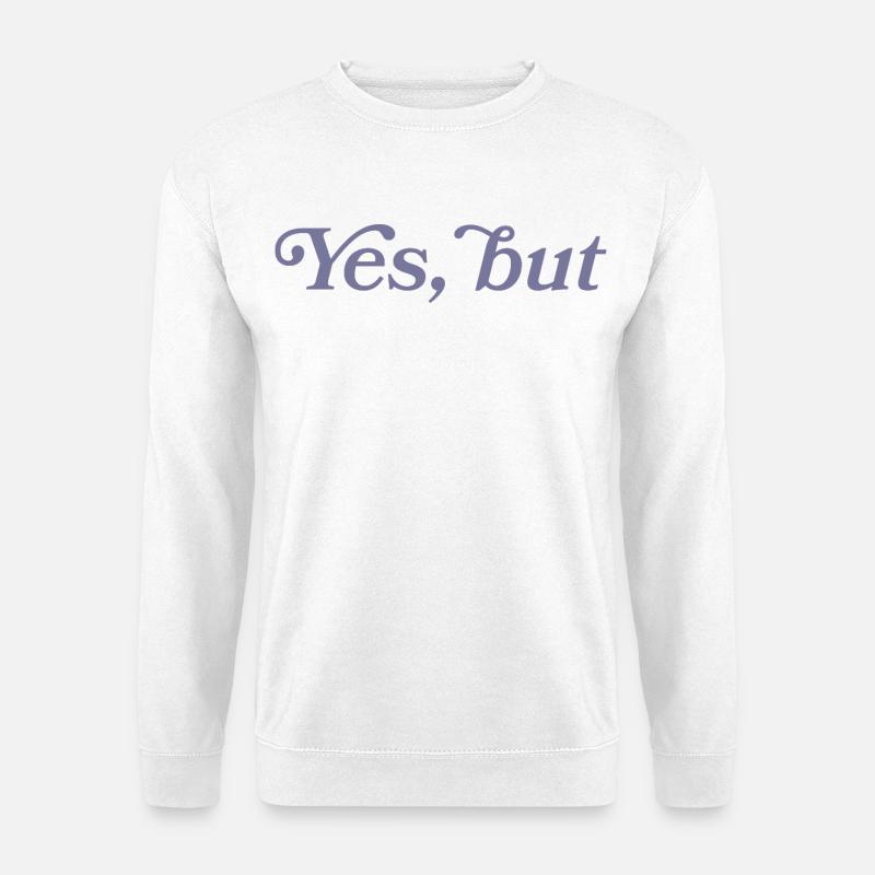Yes, but... - Unisex Sweatshirt - white