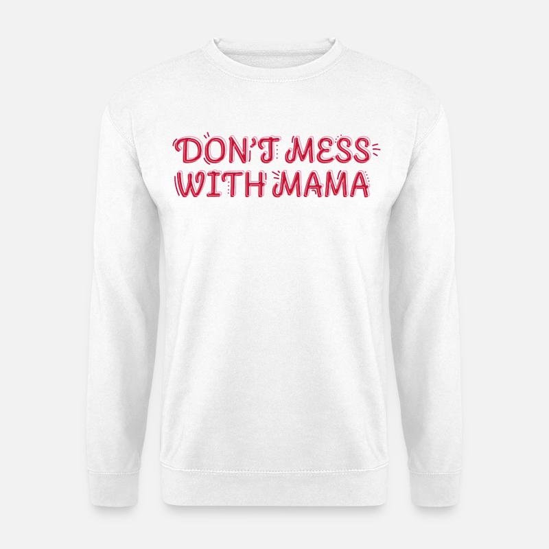 Starke Mama – Don’t Mess with Mama - Unisex Pullover - Weiß