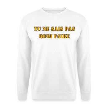TU NE SAIS PAS QUOI FAIRE - Sweat-shirt Unisexe - blanc - Devant