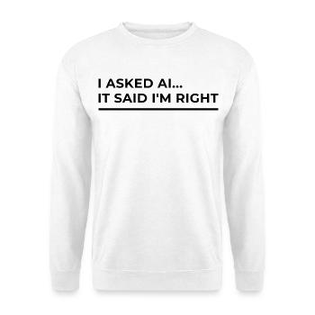 KI hat bestätigt: Ich habe recht – Lustiges Design - Unisex Pullover - Weiß - Vorne