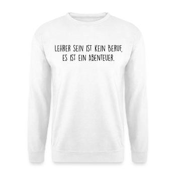 Lehrer sein ist kein Beruf, es ist ein Abenteuer - Unisex Pullover - Weiß - Vorne