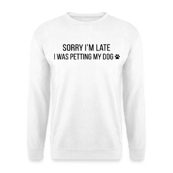 Sorry I Was Petting My Dog Funny Pet Design - Unisex Pullover - Weiß - Vorne