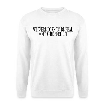 born to be real, not to be perfect - Unisex Sweatshirt - white - Front