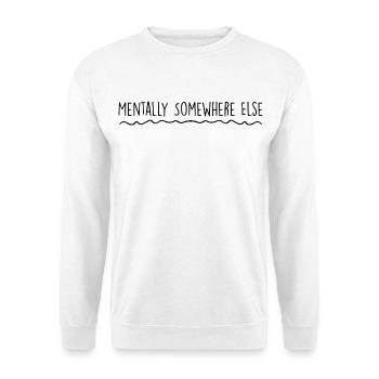 Mentally somewhere else - Unisex Sweatshirt - white - Front