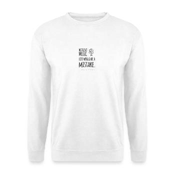 Sans musique, la vie est une erreur – comme on dit la musique - Sweat-shirt Unisexe - blanc - Devant