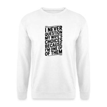 Je ne remets jamais en question les choix de ma femme - Sweat-shirt Unisexe - blanc - Devant