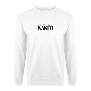 WHEN DO WE GET NAKED? - Unisex Sweatshirt - white - Front