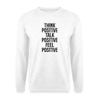 think positive talk positive feel positive - Unisex Sweatshirt - white - Front