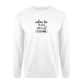Calme-toi de suite car la chef c'est moi - Sweat-shirt Unisexe - blanc - Devant