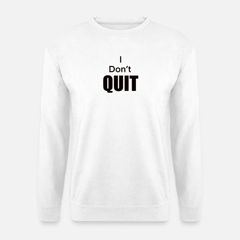 I_Don-t_Quit - Unisex Pullover - Weiß