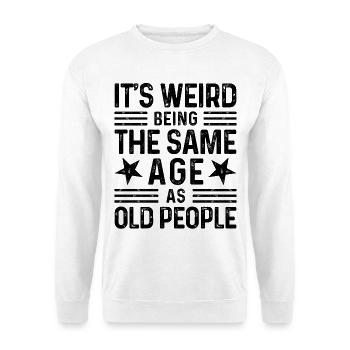 It's weird being the same age as old people - Unisex Pullover - Weiß - Vorne - Alina (178cm) & Michal (187cm)
