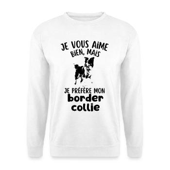je préfère mon chien mignon border collie - Sweat-shirt Unisexe - blanc - Devant