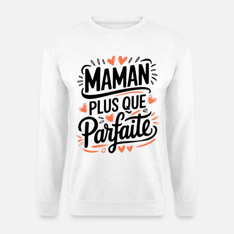 Maman plus que Parfaite - Sweat-shirt Unisexe - blanc