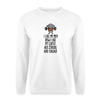 I like my men how I like coffee hot strong Italian - Sweat-shirt Unisexe - blanc - Devant