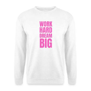 Motivation Work Hard Dream Big neon pink - Unisex Sweatshirt - white - Front