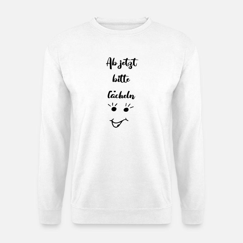 ab jetzt bitte laecheln - Unisex Pullover - Weiß
