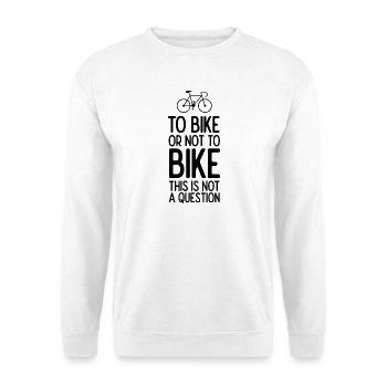 Faire du vélo ou ne pas faire du vélo. Ce n’est pas une question - Sweat-shirt Unisexe - blanc - Devant