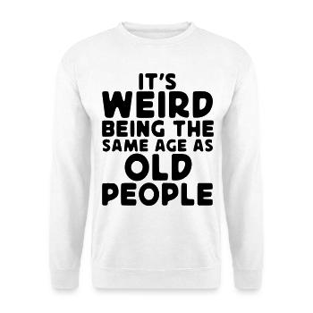 Seltsam, so alt wie die Älteren zu sein* - Unisex Pullover - Weiß - Vorne