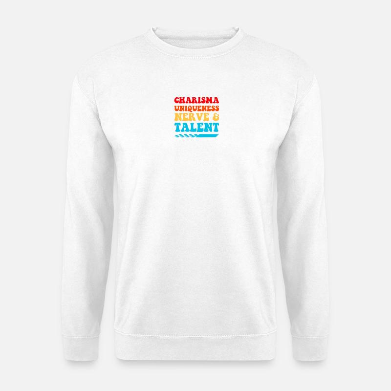 Charisma Uniqueness Nerve Talent - Unisex Sweatshirt - white